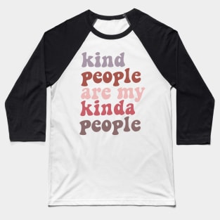 Kind people are my kinda people Baseball T-Shirt